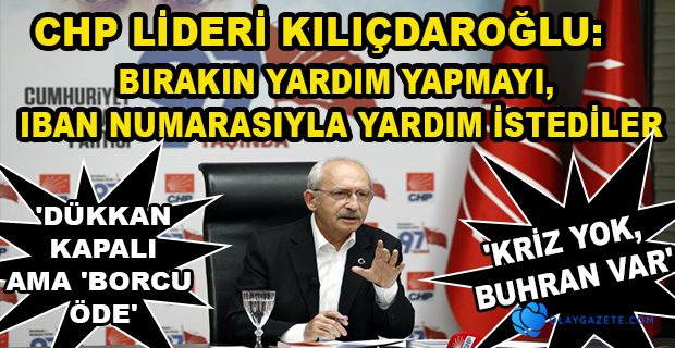 CHP LİDERİ KILIÇDAROĞLU: EKONOMİK BUHRAN İÇİNDEYİZ