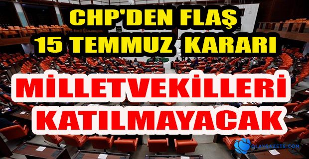 CHP, MECLİS’TEKİ TÖRENE  KATILMAYACAK