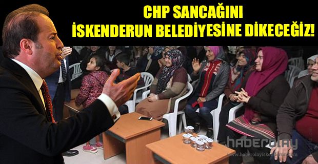 CHP SANCAĞININ İSKENDERUN BELEDİYESİNE DİKECEĞİZ!