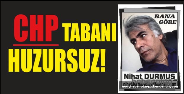 CHP TABANI HUZURSUZ!