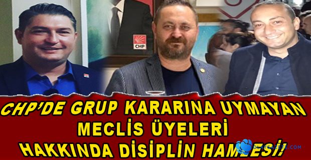 CHP’DE 3 BELEDİYE MECLİS ÜYESİ DİSİPLİNE VERİLDİ