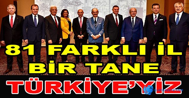 CHP’Lİ 11 BÜYÜKŞEHİR BELEDİYE BAŞKANINDAN ORTAK MESAJ: BİR TANESİN TÜRKİYEM