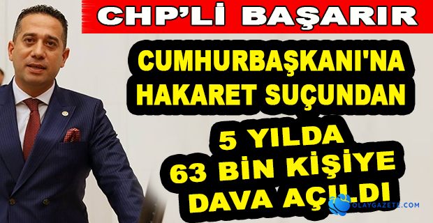 CHP’Lİ BAŞARIR: MEVCUT İKTİDARIN BASKICI, SİNDİRİCİ, KORKUTUCU ANLAYIŞININ BİR GÖSTERGESİ