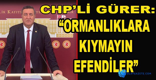 CHP’Lİ GÜRER: FIRSATÇILARA KAPI AÇILMASIN