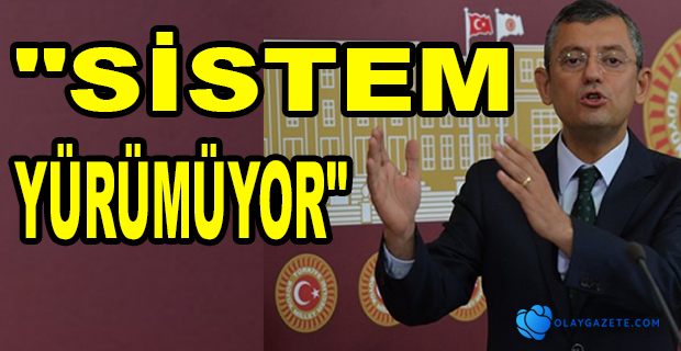 CHP’Lİ ÖZEL: “ERDOĞAN İLK KEZ BUGÜN 