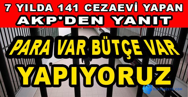 CHP’Lİ ŞENER, SON 7 YILDA 141 CEZAEVİ YAPTINIZ