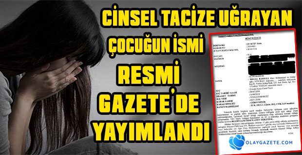 CİNSEL TACİZE UĞRAYAN ÇOCUĞUN İSMİ RESMİ GAZETE’DE YAYIMLANDI