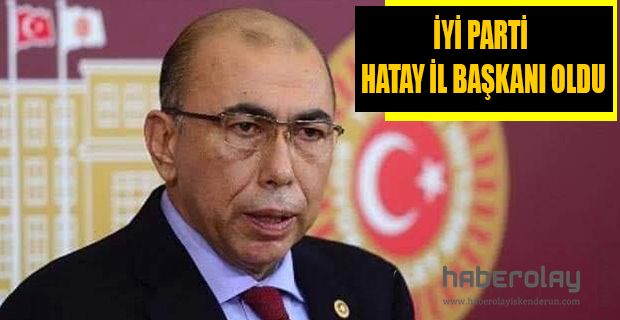 ÇİRKİN İYİ PARTİ HATAY İL BAŞKANI OLDU