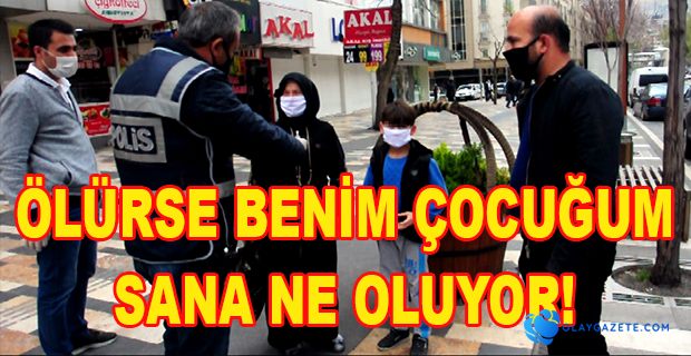 ÇOCUĞUYLA SOKAĞA ÇIKIP CEZA YAZILAN BABADAN ŞOK SÖZLER