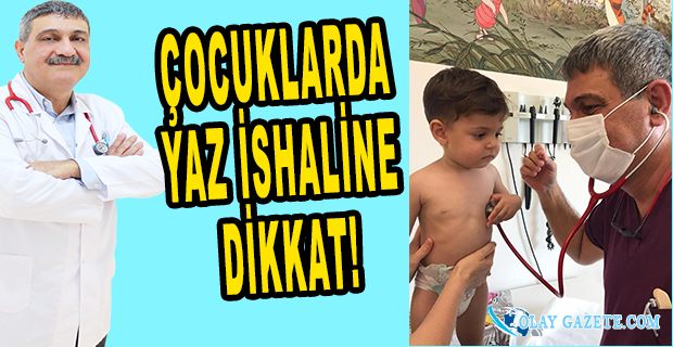 ÇOCUKLARDA YAZ İSHALİNE DİKKAT!