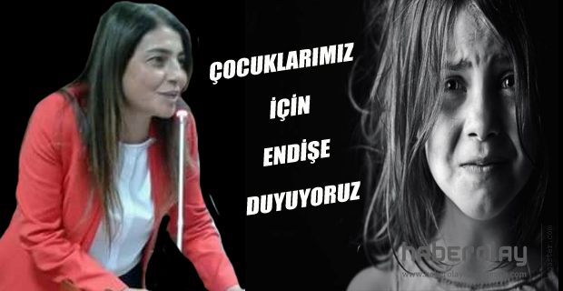 ÇOCUKLARIMIZ İÇİN ENDİŞE DUYUYORUZ