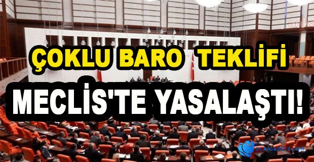 ÇOKLU BARO TEKLİFİ YASALAŞTI