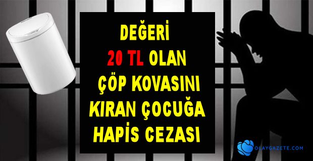 ÇÖP KOVASINI KIRAN ÇOCUĞA HAPİS CEZASI