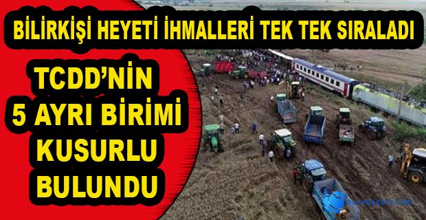 ÇORLU TREN FACİASI BİLİRKİŞİ RAPORUNDA TCDD’NİN 5 AYRI BİRİMİ KUSURLU BULUNDU