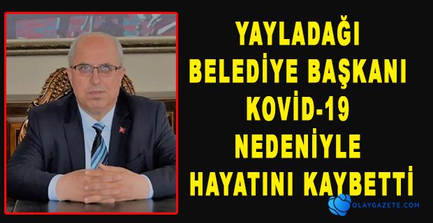 COVİD-19 NEDENİYLE HAYATINI KAYBETTİ