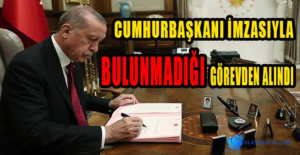 CUMHURBAŞKANI İMZASIYLA YAPMADIĞI GÖREVDEN TEKRAR ALINDI