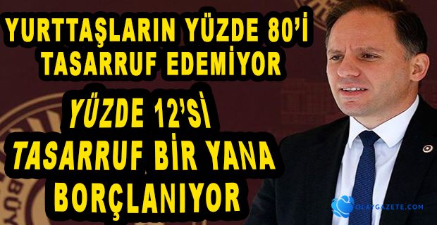 CUMHURBAŞKANLIĞI ARAŞTIRMASI: “HİÇ TASARRUFUMUZ YOK, BORÇLANIYORUZ”