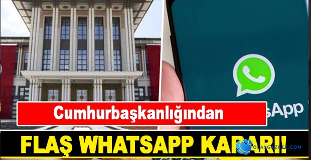 CUMHURBAŞKANLIĞINDAN  WHATSAPP KARARI 
