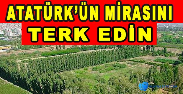 DANIŞTAY KARARI SONRASI ATATÜRK ORMAN ÇİFTLİĞİ ARAZİSİ İÇİN BAŞVURU