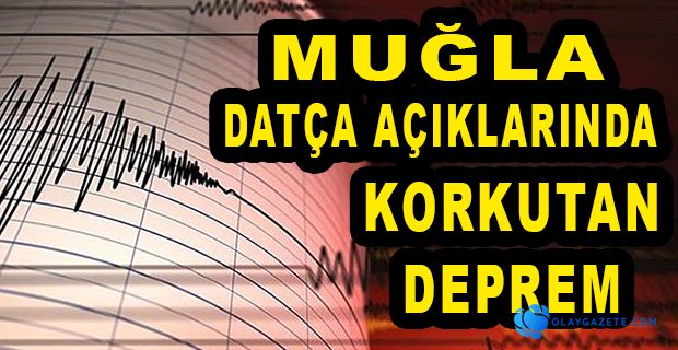 DATÇA AÇIKLARINDA 5.1 BÜYÜKLÜĞÜNDE DEPREM