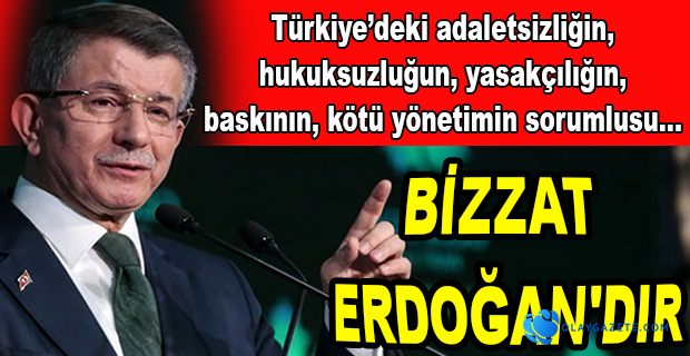 DAVUTOĞLU: SORUMLUSU BİZZAT ERDOĞAN