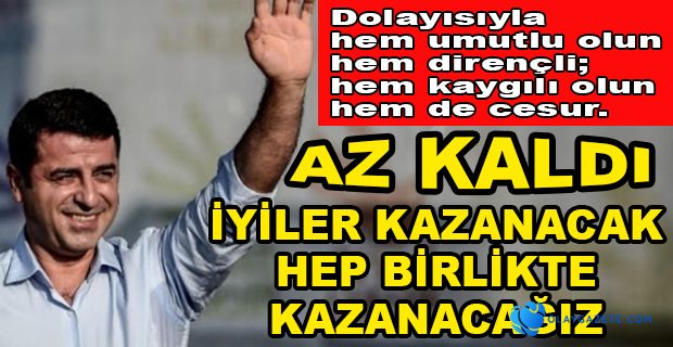 DEMİRTAŞ: HEPİMİZ BİRLİKTE TÜRKİYE’YİZ...