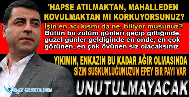 DEMİRTAŞ: SİYASET, KÜLTÜR, SANAT, MEDYA, AKADEMİ DÜNYASINI SESSİZ KALMAKLA ELEŞTİRDİ