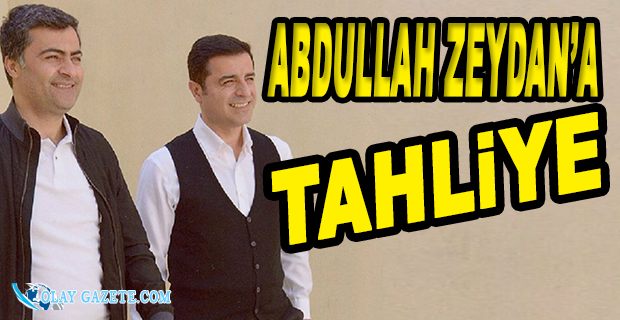 DEMİRTAŞ’IN BİR DÖNEM CEZAEVİNDE BERABER KALDIĞI ABDULLAH ZEYDAN’A TAHLİYE EDİLDİ