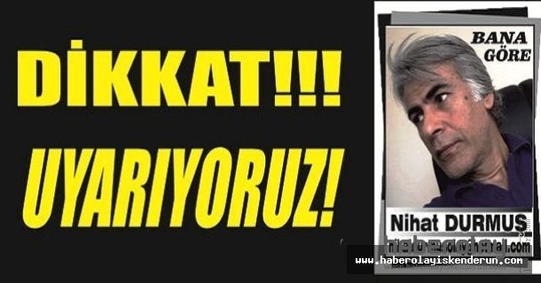 DİKKAT!!!  UYARIYORUZ!