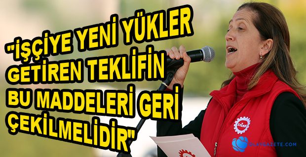 DİSK BAŞKANI ÇERKEZOĞLU: “MECLİSE SUNULAN YASA TEKLİFİ İŞÇİLERİ DEĞİL İŞVERENLERİ KORUYOR”