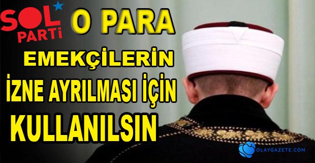 DİYANET BÜTÇESİ HALKIN İHTİYAÇLARINA AKTARILSIN 