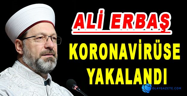 DİYANET İŞLERİ BAŞKANI KORONAVİRÜSE YAKALANDI