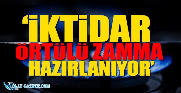 DOĞAL GAZDA KADEMELİ TARİFE: GİZLİ ZAM YOLDA