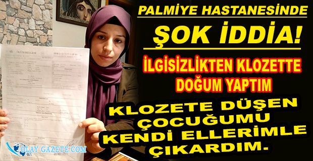 DOĞUM İÇİN HASTANEYE YATAN KADIN KLOZETTE DOĞUM YAPTIĞINI VE ÇOCUĞUNU KAYBETTİĞİNİ AÇIKLADI!