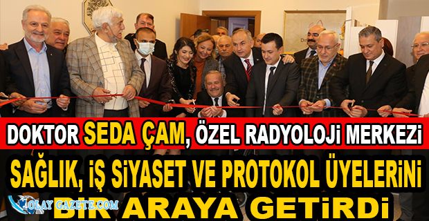 DOKTOR SEDA ÇAM, ÖZEL RADYOLOJİ MERKEZİNİ AÇTI