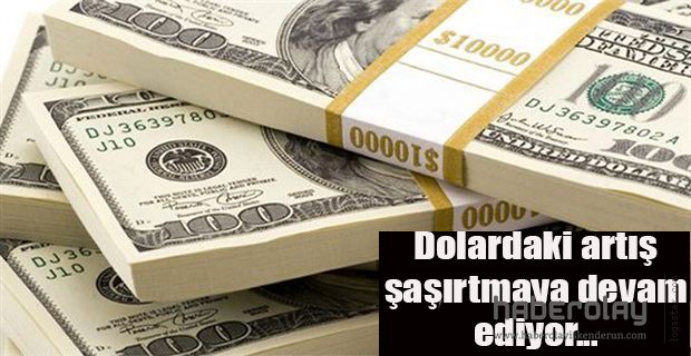 DOLARDAKİ ARTIŞ ŞAŞIRTIYOR