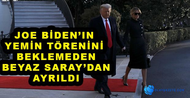 DONALD TRUMP, BEYAZ SARAY’DAN AYRILDI