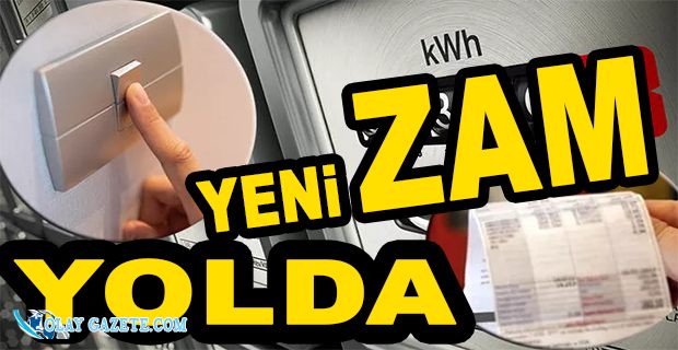 ELEKTRİĞE GELEN ZAMLARIN ARDI ARKASI KESİLMİYOR 