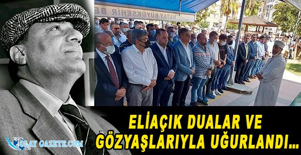 ELİAÇIK SON YOLCULUĞUNA UĞURLANDI