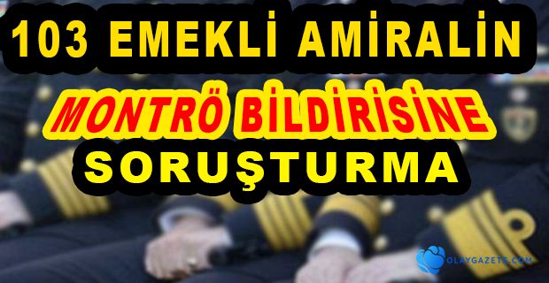 EMEKLİ AMİRALLER BİLDİRİ YAYINLADI, BAŞSAVCILIK SORUŞTURMA BAŞLATTI