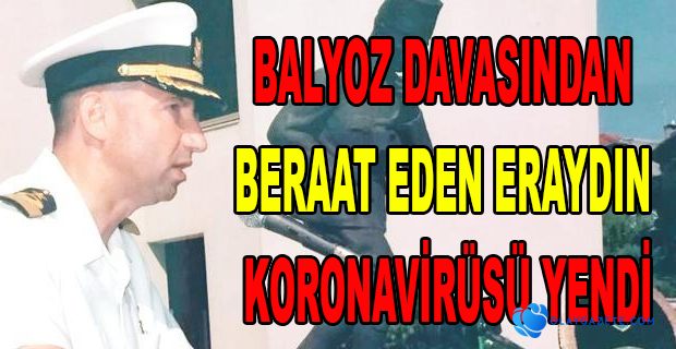 EMEKLİ TUĞAMİRAL NADİR HAKAN ERAYDIN KORONAVİRÜSÜ YENDİ