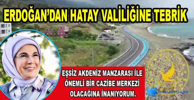 EMİNE ERDOĞAN HATAY VALİLİĞİNİ TEBRİK ETTİ…