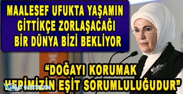 EMİNE ERDOĞAN: “KURAKLIKLA SINANIYORUZ”