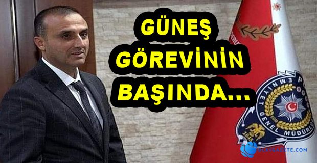 EMNİYET MÜDÜRÜ GÜNEŞ YENİDEN GÖREVİNİN BAŞINDA