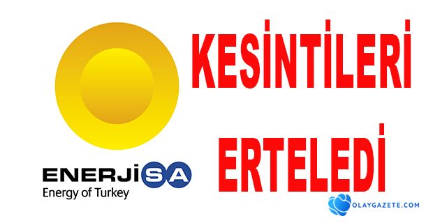 ENERJİSA PLANLI KESİNTİLERİ ERTELEDİ