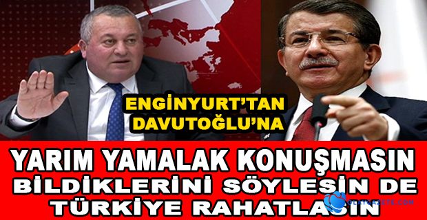 ENGİNYURT; BİLDİKLERİNİ SÖYLESİN DE TÜRKİYE RAHATLASIN