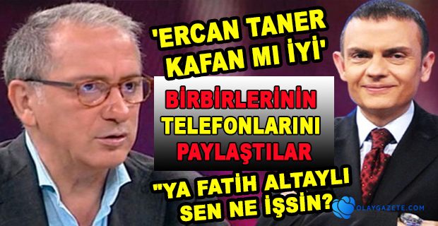 ERCAN TANER VE FATİH ALTAYLI ARASINDA BÜYÜK KAVGA