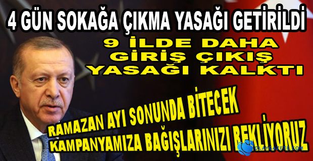 ERDOĞAN AÇIKLADI: 4 GÜNLÜK SOKAĞA ÇIKMA YASAĞI İLAN EDİLDİ