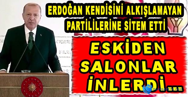 ERDOĞAN ALKIŞ ALAMAYINCA SİTEM ETTİ