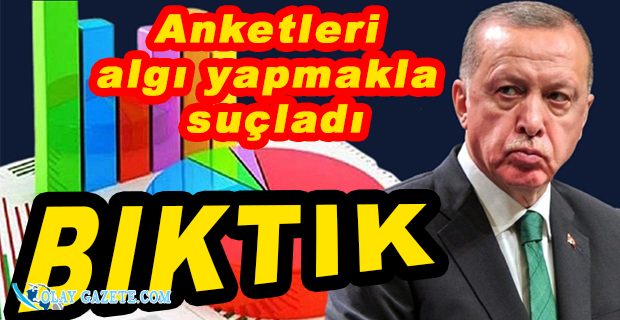 ERDOĞAN, ANKET ÇALIŞMALARINI HEDEF ALDI